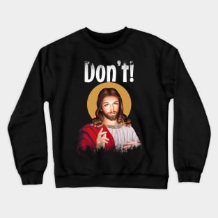 Jesus Meme Don't Crewneck Sweatshirt